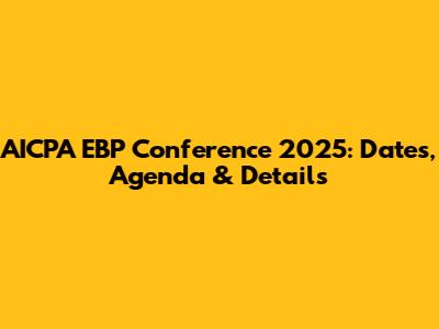 AICPA EBP Conference 2025: Dates, Agenda & Details