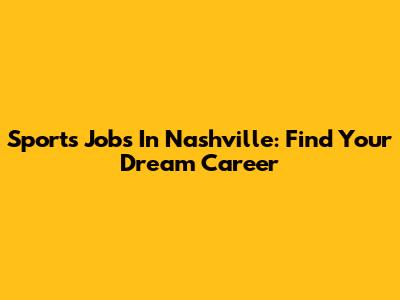 Sports Jobs In Nashville: Find Your Dream Career