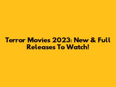 Terror Movies 2023: New & Full Releases To Watch!